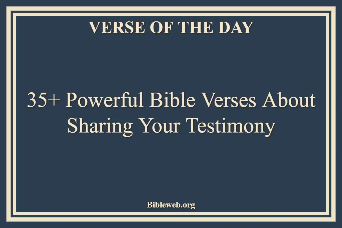 35+ Powerful Bible Verses About Sharing Your Testimony
