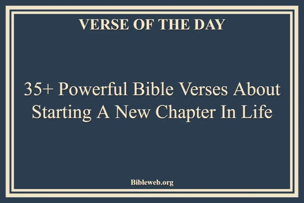 35+ Powerful Bible Verses About Starting A New Chapter In Life