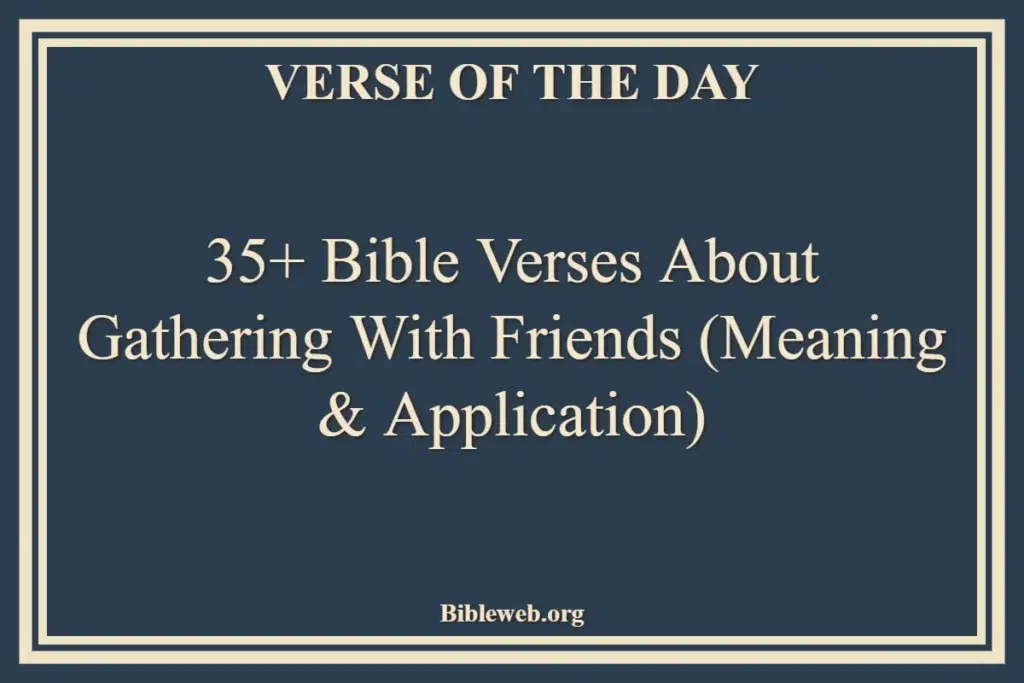 35+ Bible Verses About Gathering With Friends (Meaning & Application)
