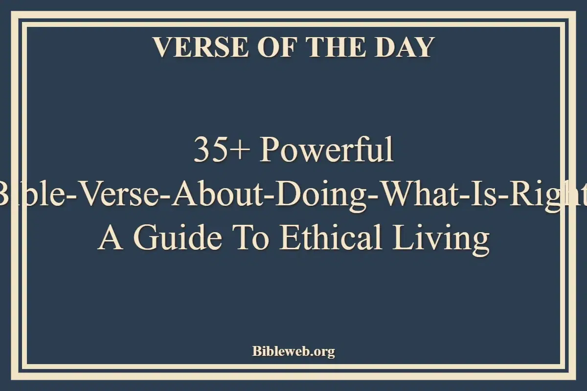 35+ Powerful Bible-Verse-About-Doing-What-Is-Right A Guide to Ethical Living
