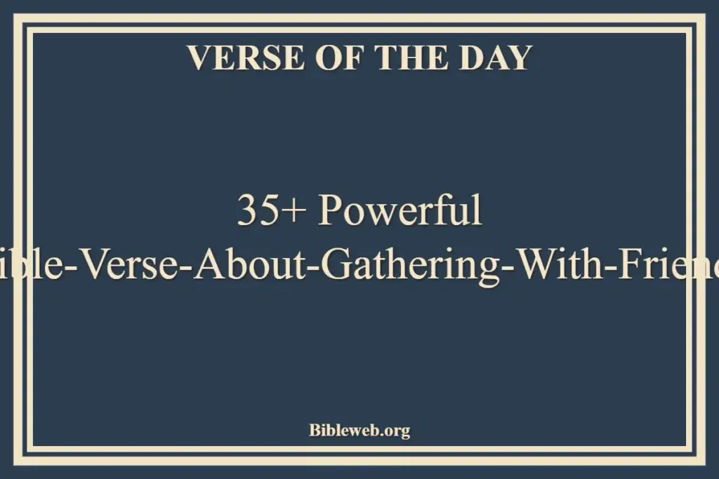 35+ Powerful Bible-Verse-About-Gathering-With-Friends
