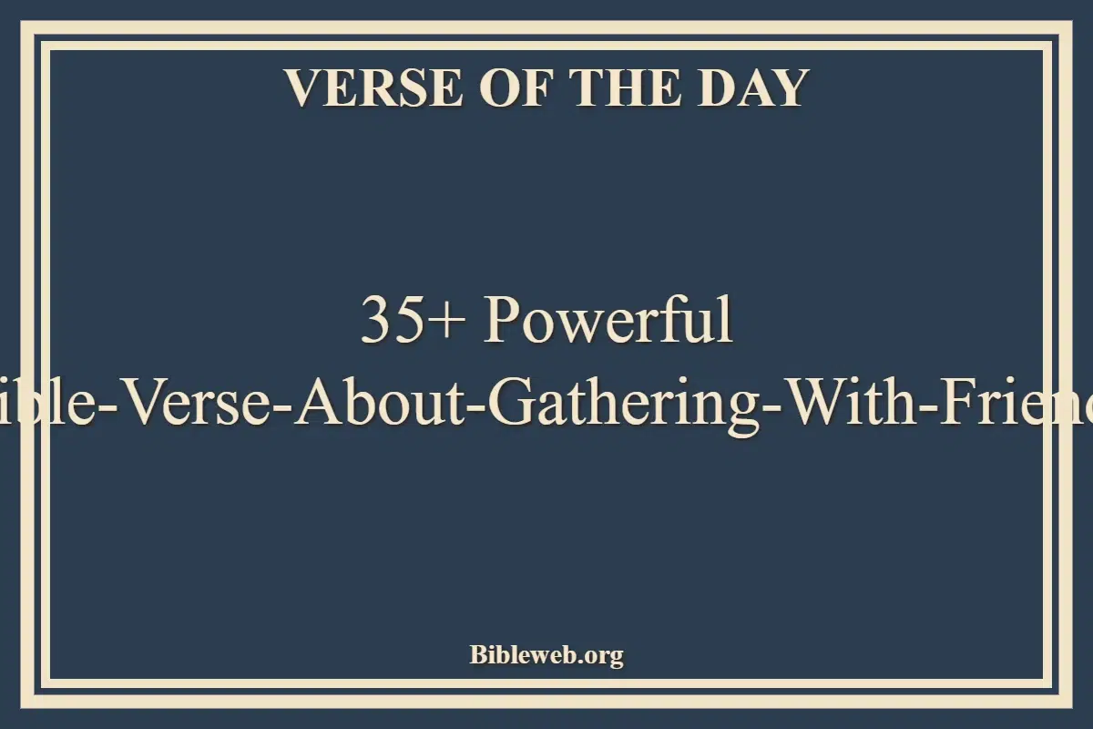 35+ Powerful Bible-Verse-About-Gathering-With-Friends