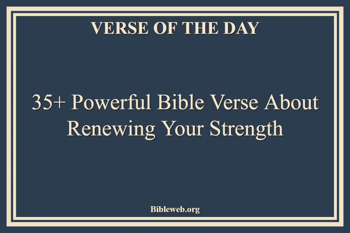 35+ Powerful Bible Verse About Renewing Your Strength