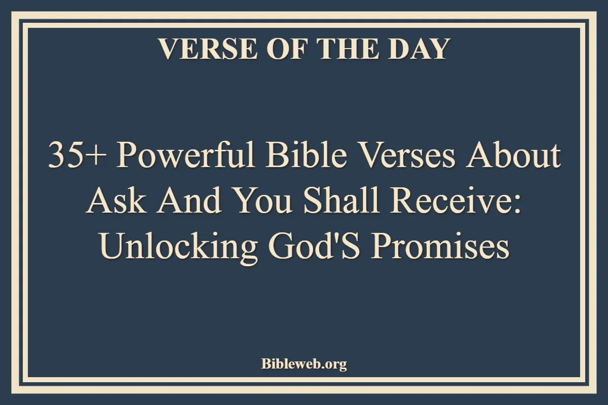 35+ Powerful Bible Verses About Ask And You Shall Receive Unlocking God's Promises
