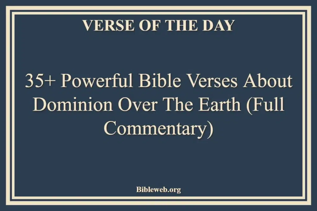 35+ Powerful Bible Verses About Dominion Over The Earth (Full Commentary)