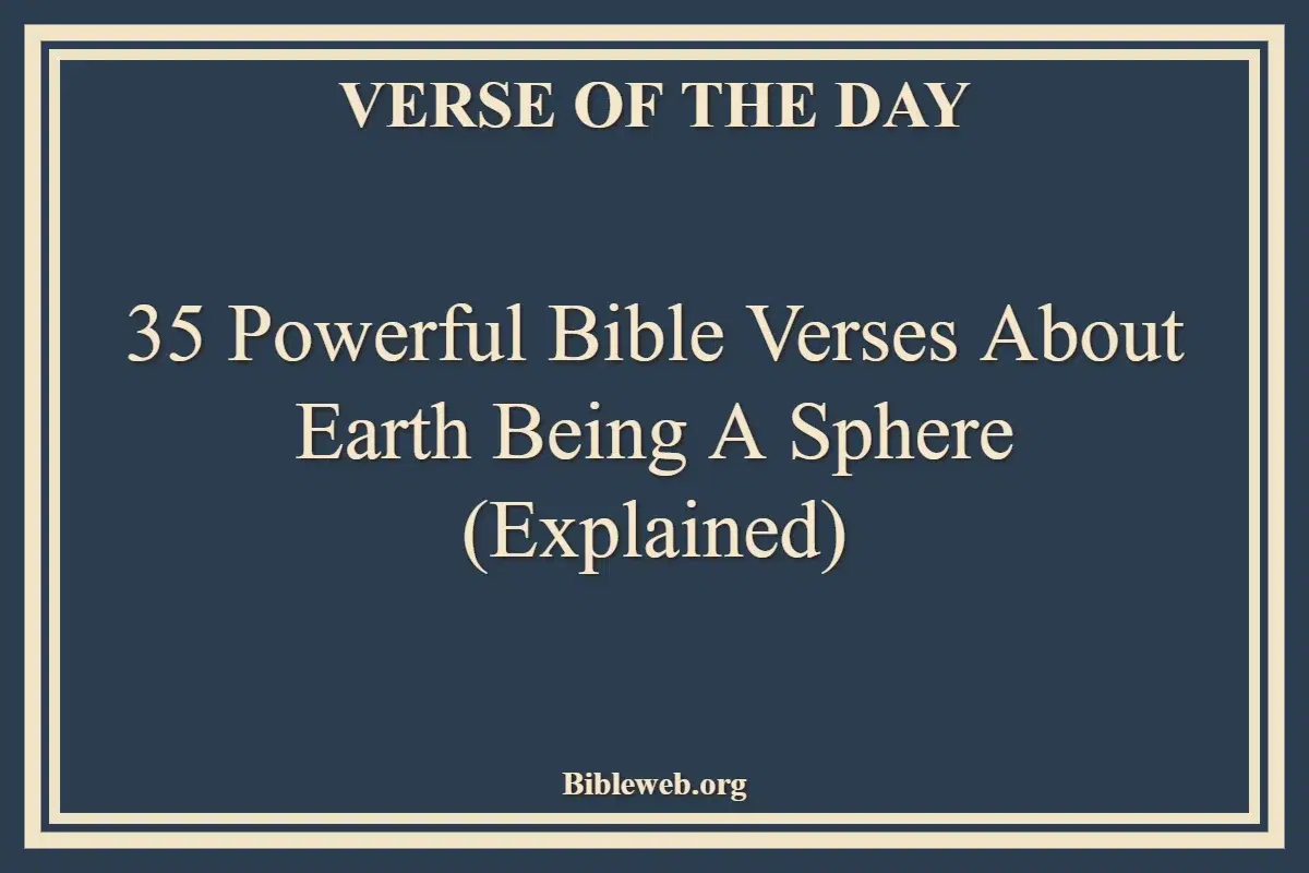 35 Powerful Bible Verses About Earth Being a Sphere (Explained)