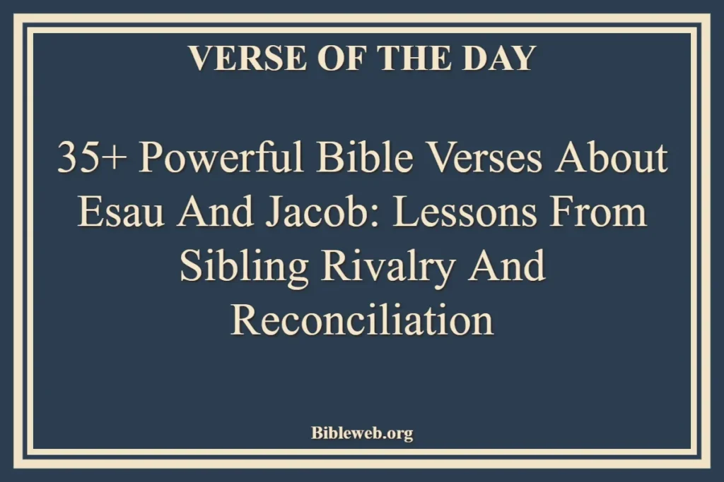 35+ Powerful Bible Verses About Esau And Jacob Lessons from Sibling Rivalry and Reconciliation