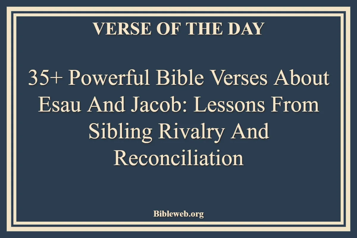 35+ Powerful Bible Verses About Esau And Jacob Lessons from Sibling Rivalry and Reconciliation