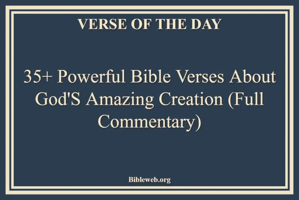 35+ Powerful Bible Verses About God's Amazing Creation (Full Commentary)