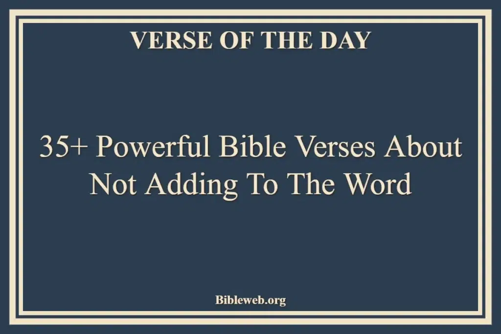 35+ Powerful Bible Verses About Not Adding To The Word