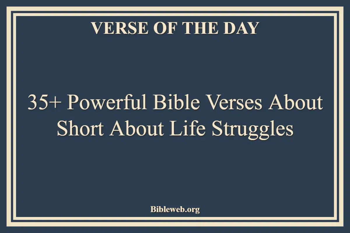 35+ Powerful Bible Verses About Short About Life Struggles