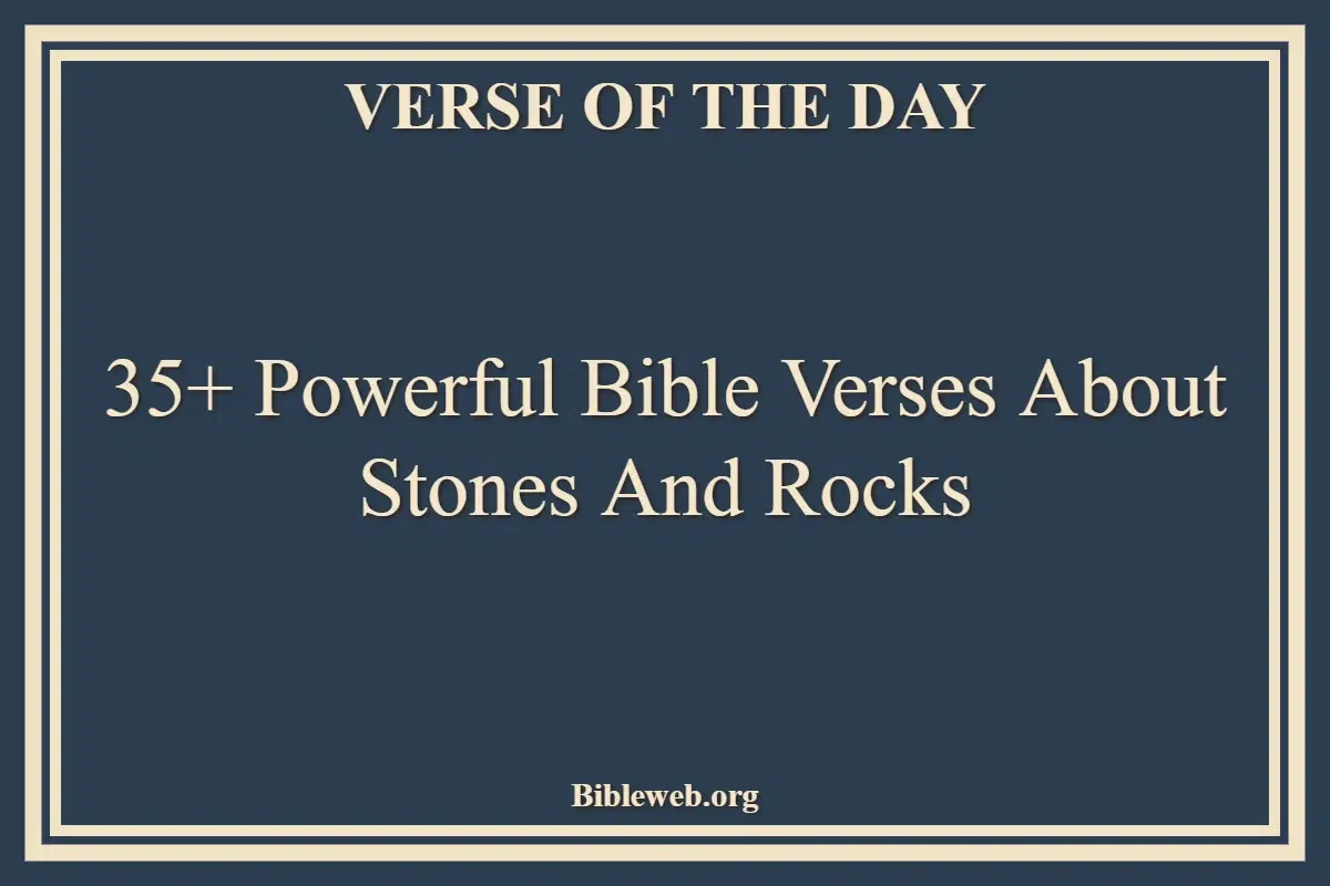 35+ Powerful Bible Verses About Stones And Rocks