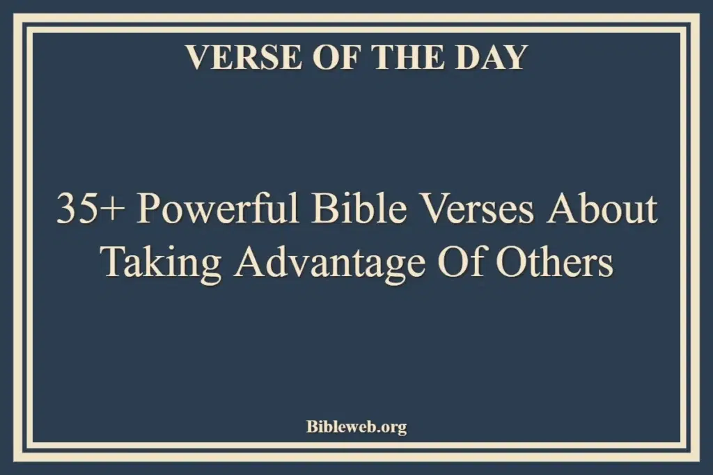 35+ Powerful Bible Verses About Taking Advantage Of Others