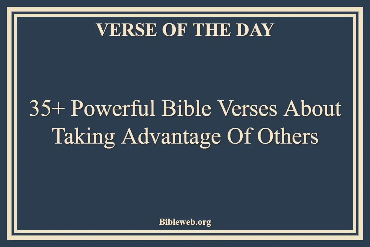 35+ Powerful Bible Verses About Taking Advantage Of Others