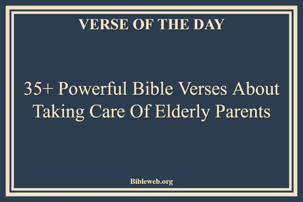 35+ Powerful Bible Verses About Taking Care Of Elderly Parents