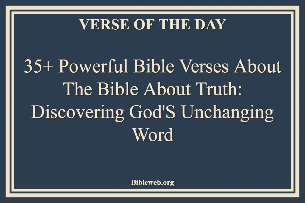 35+ Powerful Bible Verses About The Bible About Truth Discovering God's Unchanging Word