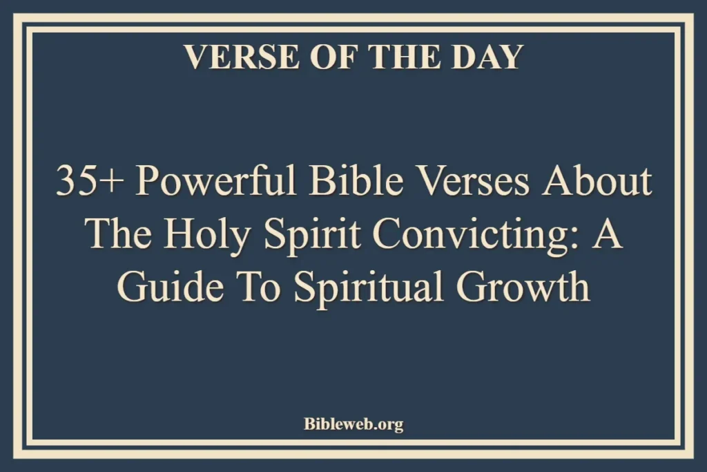 35+ Powerful Bible Verses About The Holy Spirit Convicting A Guide to Spiritual Growth