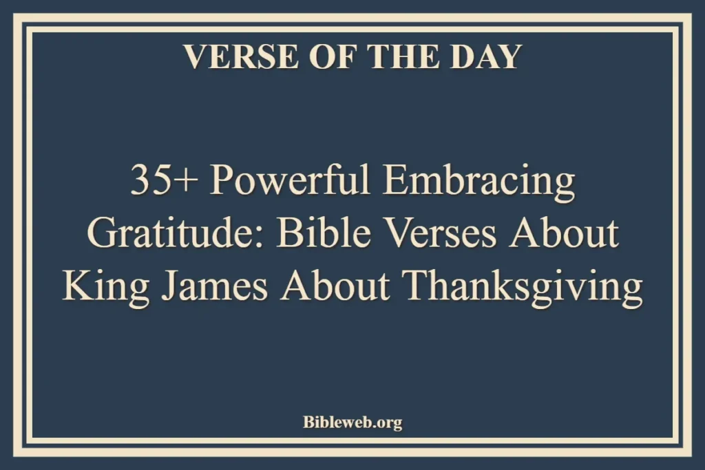35+ Powerful Embracing Gratitude Bible Verses About King James About Thanksgiving