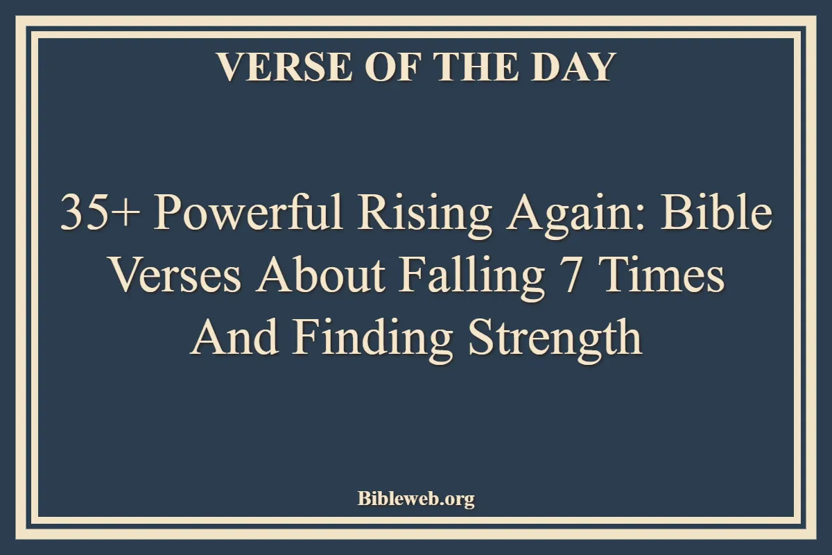 35+ Powerful Rising Again Bible Verses About Falling 7 Times and Finding Strength