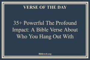 35+ Powerful The Profound Impact: A Bible Verse About Who You Hang Out With