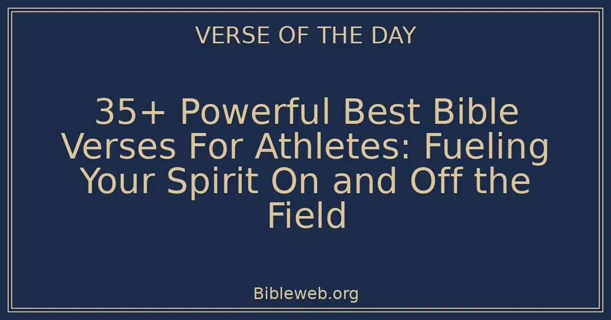 35+ Powerful Best Bible Verses For Athletes: Fueling Your Spirit On and Off the Field
