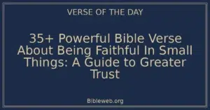 35+ Powerful Bible Verse About Being Faithful In Small Things: A Guide to Greater Trust