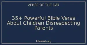 35+ Powerful Bible Verse About Children Disrespecting Parents