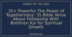 35+ Powerful The Power of Togetherness: 35 Bible Verse About Fellowship With Brethren Kjv for Spiritual Growth