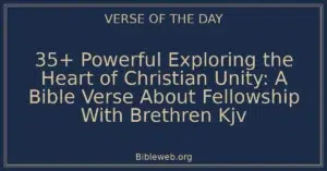 35+ Powerful Exploring the Heart of Christian Unity: A Bible Verse About Fellowship With Brethren Kjv