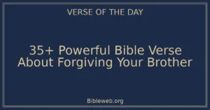 35+ Powerful Bible Verse About Forgiving Your Brother