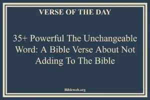 35+ Powerful The Unchangeable Word: A Bible Verse About Not Adding To The Bible