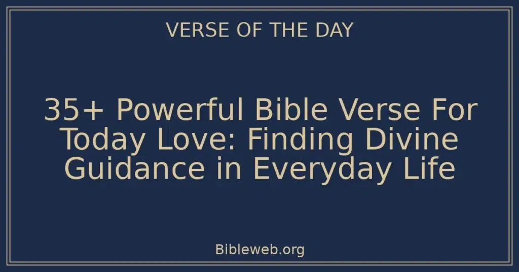 35+ Powerful Bible Verse For Today Love: Finding Divine Guidance in Everyday Life