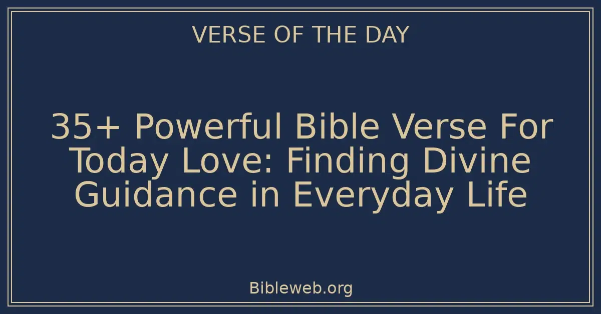 35+ Powerful Bible Verse For Today Love: Finding Divine Guidance in Everyday Life