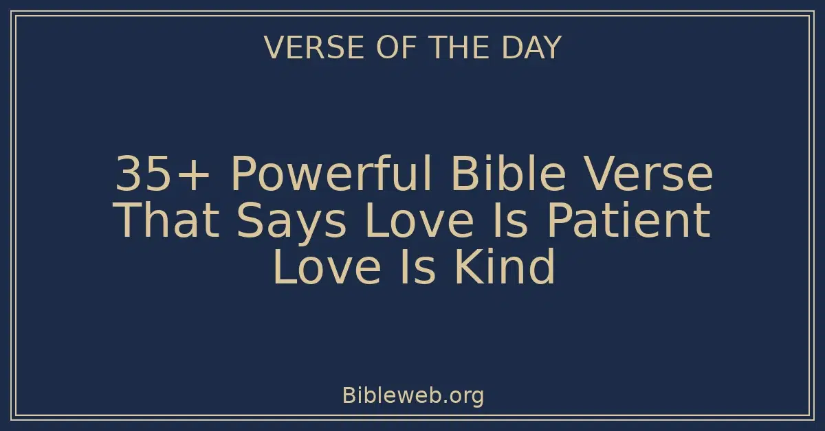 35+ Powerful Bible Verse That Says Love Is Patient Love Is Kind
