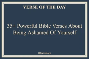 35+ Powerful Bible Verses About Being Ashamed Of Yourself