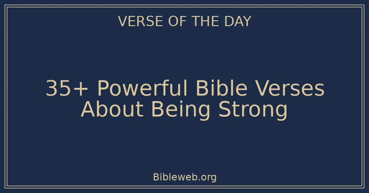 35+ Powerful Bible Verses About Being Strong