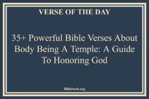 35+ Powerful Bible Verses About Body Being A Temple: A Guide to Honoring God