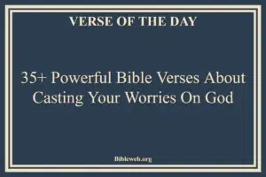 35+ Powerful Bible Verses About Casting Your Worries On God