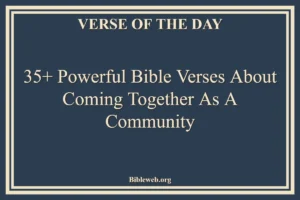 35+ Powerful Bible Verses About Coming Together As A Community