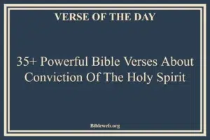 35+ Powerful Bible Verses About Conviction Of The Holy Spirit