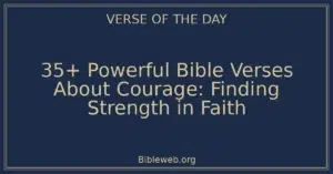 35+ Powerful Bible Verses About Courage: Finding Strength in Faith