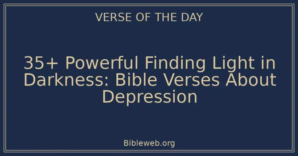 35+ Powerful Finding Light in Darkness: Bible Verses About Depression