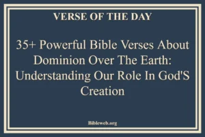 35+ Powerful Bible Verses About Dominion Over The Earth: Understanding Our Role in God’s Creation