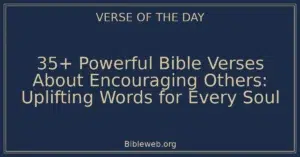 35+ Powerful Bible Verses About Encouraging Others: Uplifting Words for Every Soul