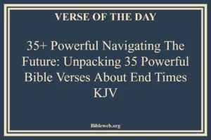 35+ Powerful Navigating the Future: Unpacking 35 Powerful Bible Verses About End Times KJV