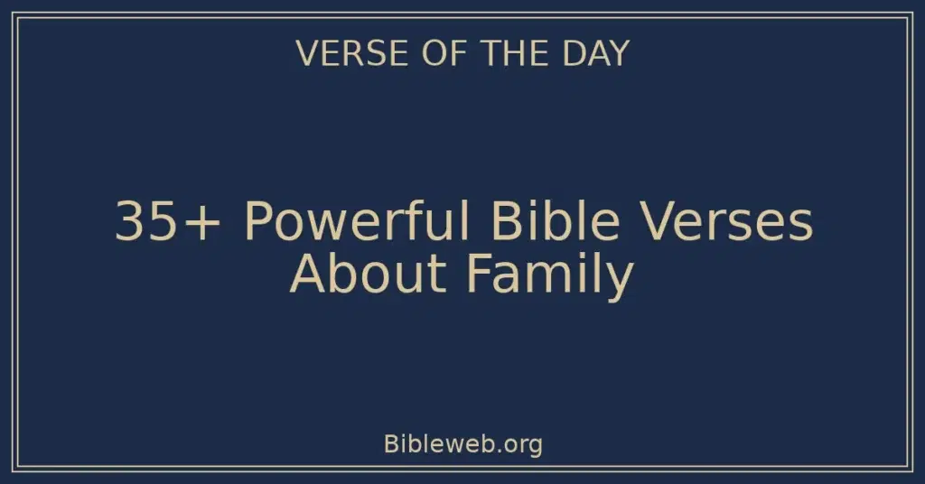 35+ Powerful Bible Verses About Family