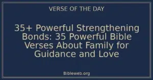 35+ Powerful Strengthening Bonds: 35 Powerful Bible Verses About Family for Guidance and Love