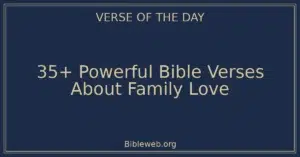 35+ Powerful Bible Verses About Family Love