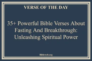 35+ Powerful Bible Verses About Fasting And Breakthrough: Unleashing Spiritual Power