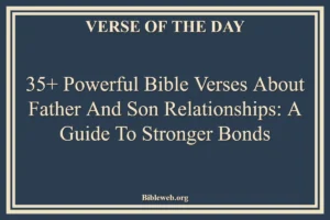 35+ Powerful Bible Verses About Father And Son Relationships: A Guide to Stronger Bonds